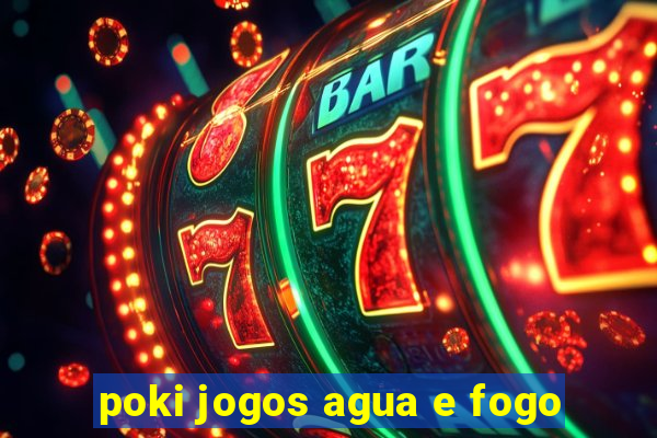 poki jogos agua e fogo